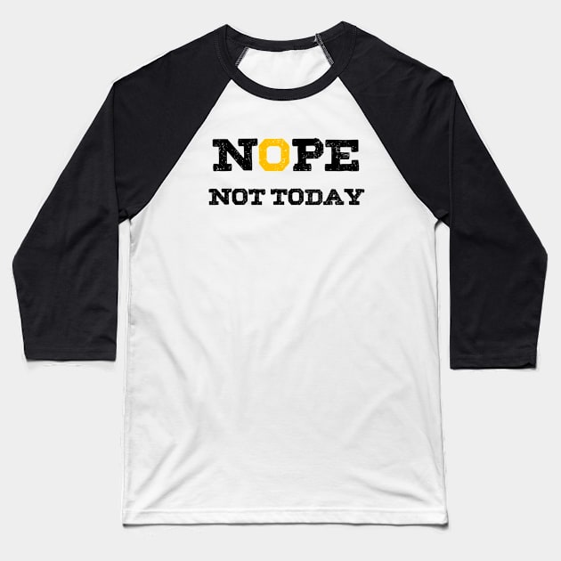 Nope Not Today Baseball T-Shirt by Lamink